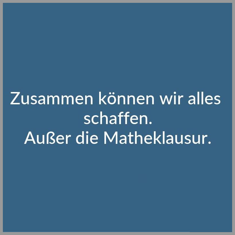 Zusammen koennen wir alles schaffen ausser die matheklausur Zusammen koennen wir alles schaffen ausser die matheklausur - Zusammen koennen wir alles schaffen ausser die matheklausur