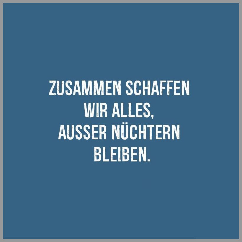 Zusammen schaffen wir alles ausser nuechtern bleiben Bilder und